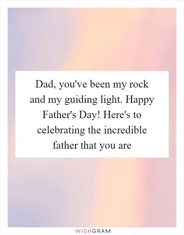 Dad, you've been my rock and my guiding light. Happy Father's Day! Here's to celebrating the incredible father that you are