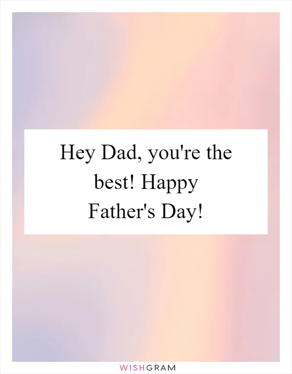 Hey Dad, you're the best! Happy Father's Day!