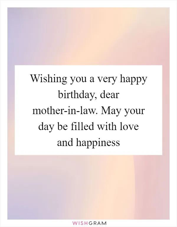 Wishing you a very happy birthday, dear mother-in-law. May your day be filled with love and happiness