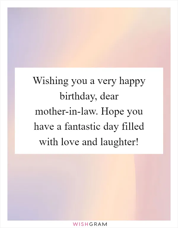 Wishing you a very happy birthday, dear mother-in-law. Hope you have a fantastic day filled with love and laughter!
