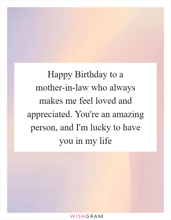 Happy Birthday to a mother-in-law who always makes me feel loved and appreciated. You're an amazing person, and I'm lucky to have you in my life