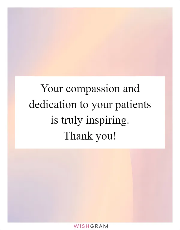 Your compassion and dedication to your patients is truly inspiring. Thank you!
