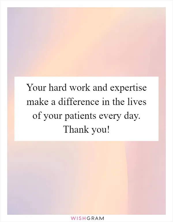 Your hard work and expertise make a difference in the lives of your patients every day. Thank you!