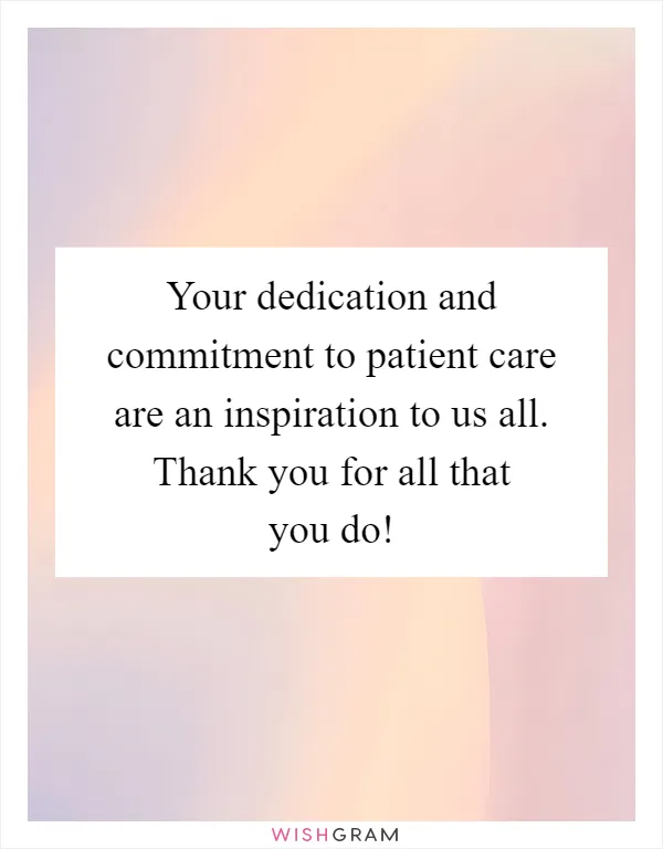 Your dedication and commitment to patient care are an inspiration to us all. Thank you for all that you do!