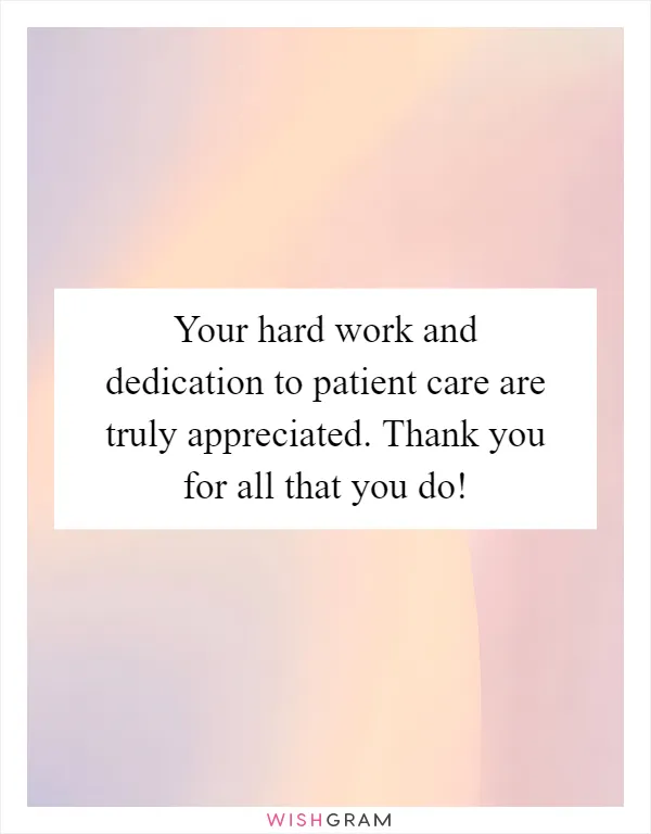 Your hard work and dedication to patient care are truly appreciated. Thank you for all that you do!