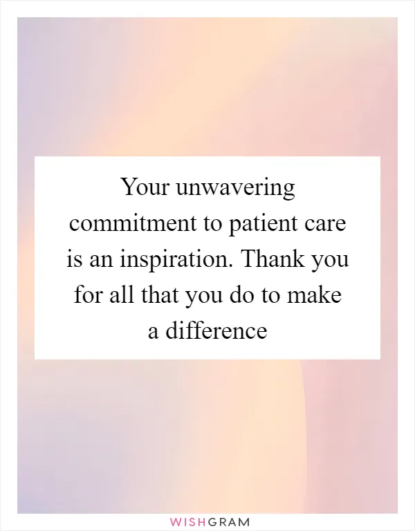Your unwavering commitment to patient care is an inspiration. Thank you for all that you do to make a difference