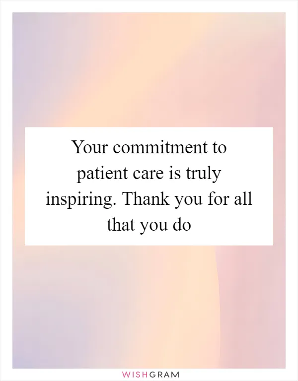 Your commitment to patient care is truly inspiring. Thank you for all that you do