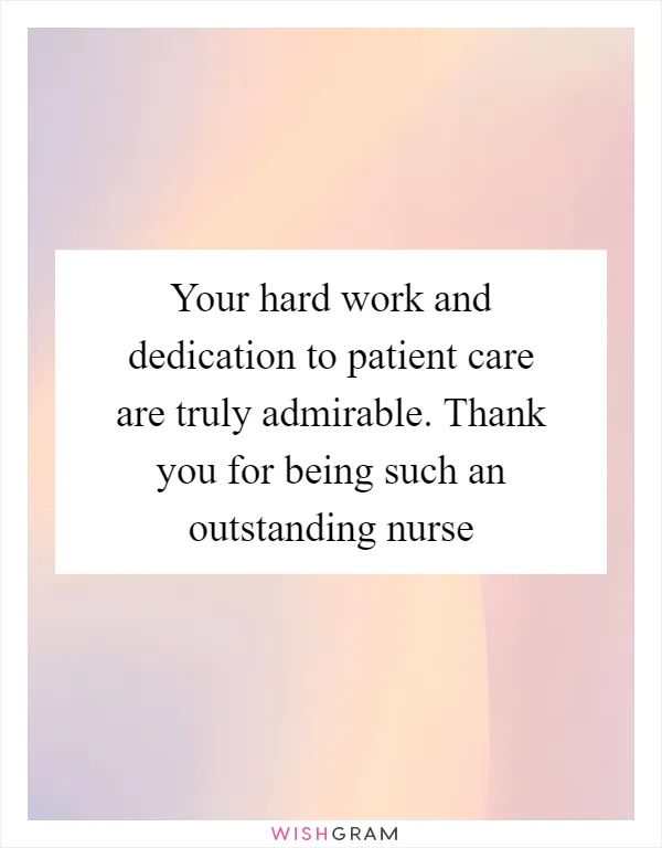 Your hard work and dedication to patient care are truly admirable. Thank you for being such an outstanding nurse