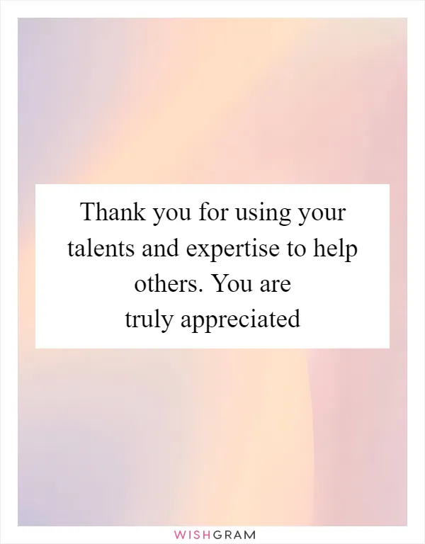 Thank you for using your talents and expertise to help others. You are truly appreciated