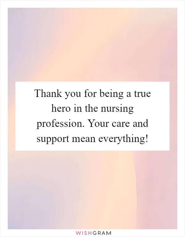 Thank you for being a true hero in the nursing profession. Your care and support mean everything!