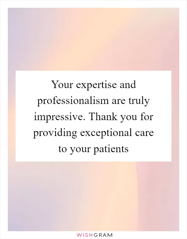 Your expertise and professionalism are truly impressive. Thank you for providing exceptional care to your patients