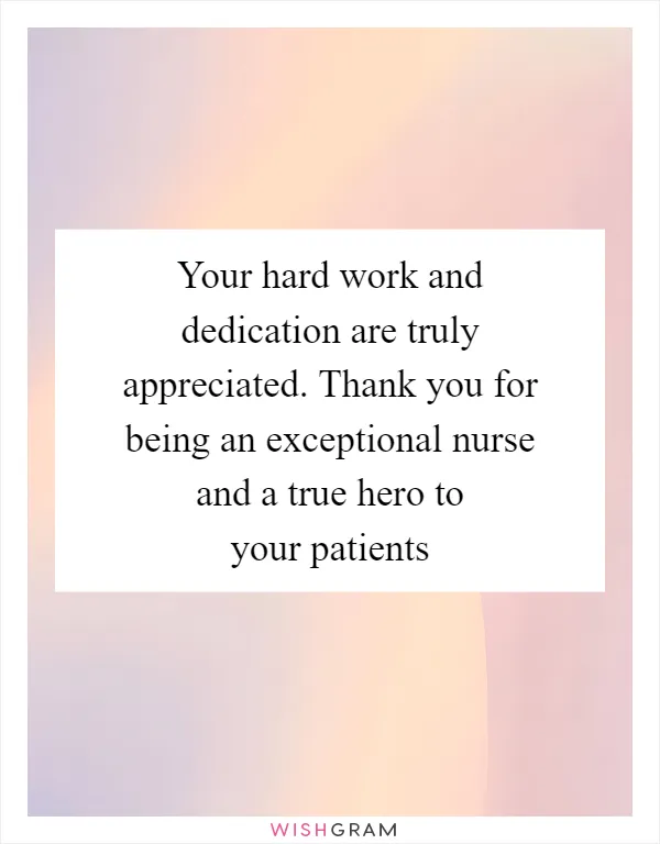 Your hard work and dedication are truly appreciated. Thank you for being an exceptional nurse and a true hero to your patients