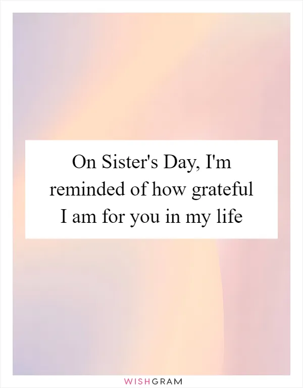 On Sister's Day, I'm reminded of how grateful I am for you in my life