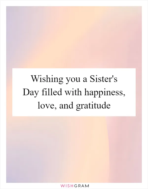 Wishing you a Sister's Day filled with happiness, love, and gratitude