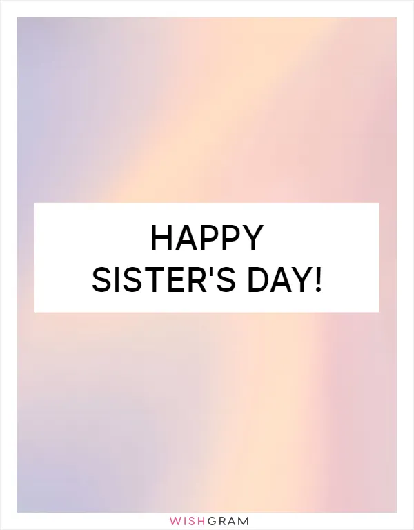 Happy Sister's Day!