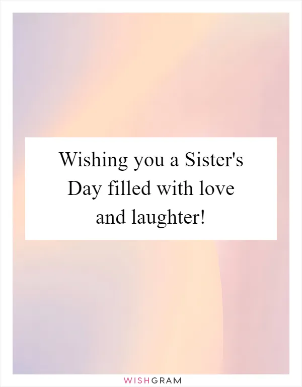 Wishing you a Sister's Day filled with love and laughter!