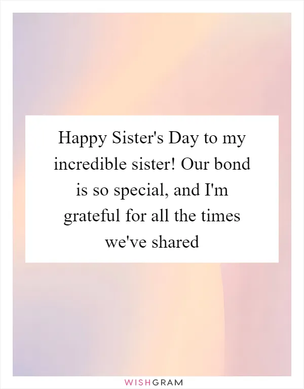 Happy Sister's Day to my incredible sister! Our bond is so special, and I'm grateful for all the times we've shared