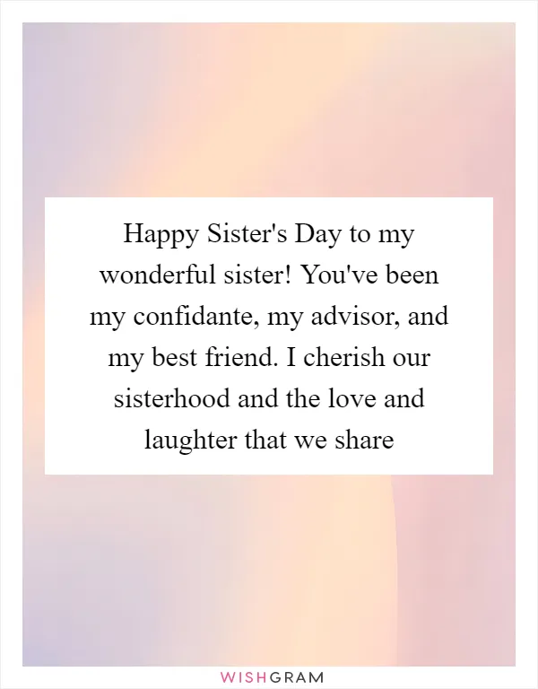 Happy Sister's Day to my wonderful sister! You've been my confidante, my advisor, and my best friend. I cherish our sisterhood and the love and laughter that we share