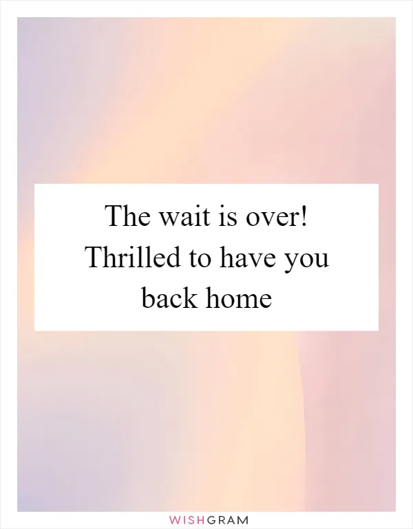 The wait is over! Thrilled to have you back home