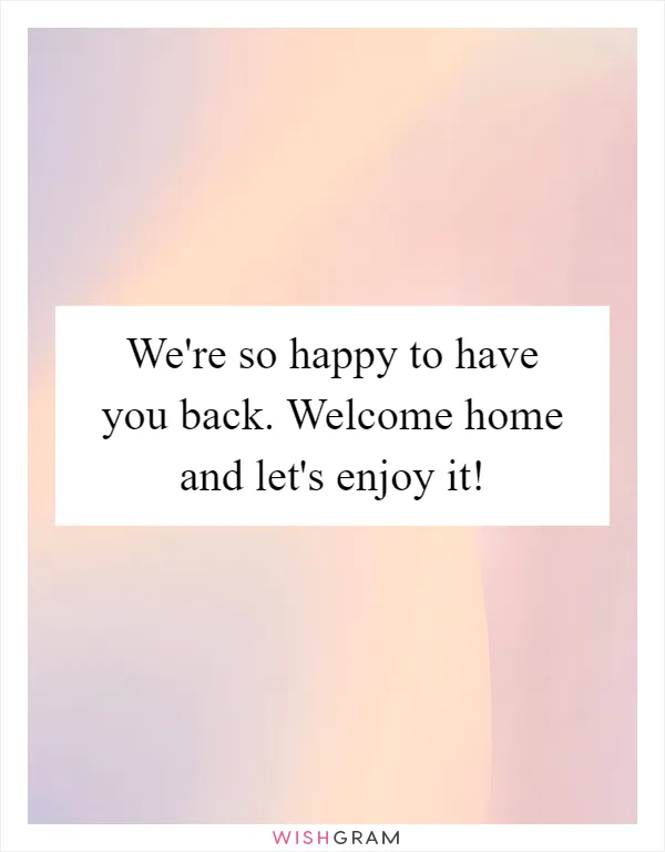 We're so happy to have you back. Welcome home and let's enjoy it!