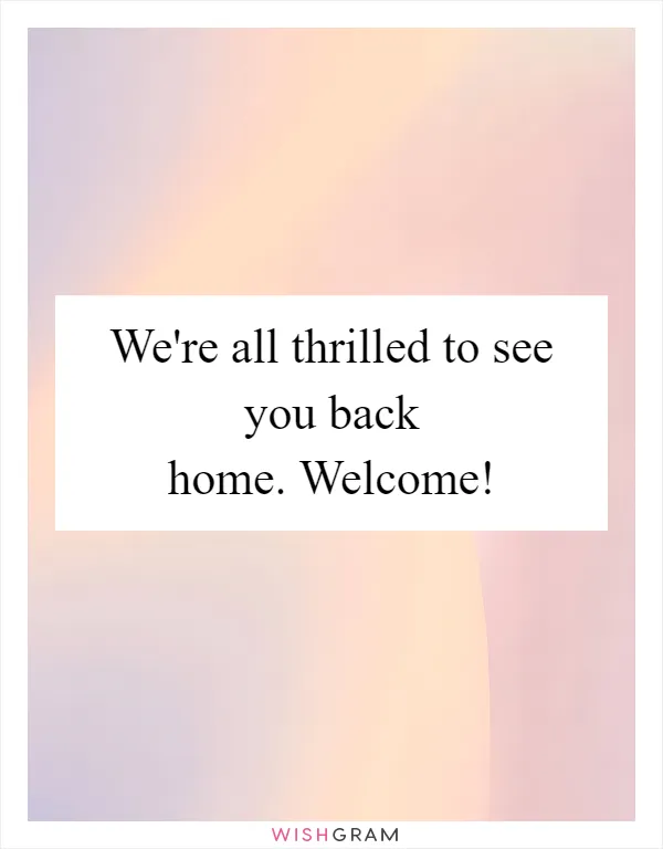 We're all thrilled to see you back home. Welcome!