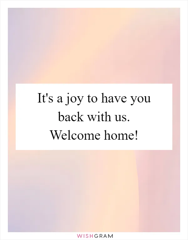 It's a joy to have you back with us. Welcome home!