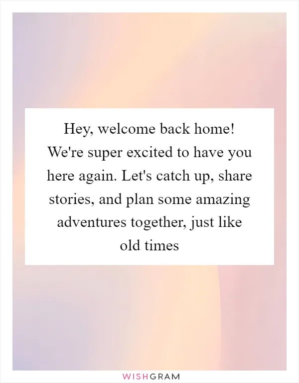 Hey, welcome back home! We're super excited to have you here again. Let's catch up, share stories, and plan some amazing adventures together, just like old times