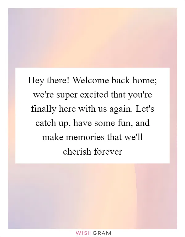 Hey there! Welcome back home; we're super excited that you're finally here with us again. Let's catch up, have some fun, and make memories that we'll cherish forever