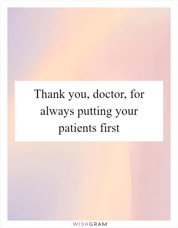 Thank you, doctor, for always putting your patients first