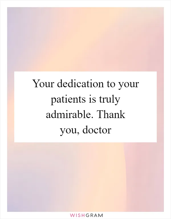 Your dedication to your patients is truly admirable. Thank you, doctor
