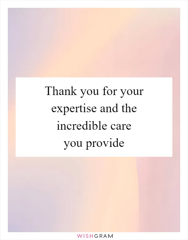 Thank you for your expertise and the incredible care you provide