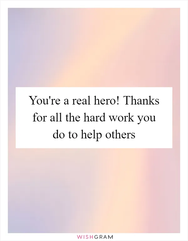 You're a real hero! Thanks for all the hard work you do to help others