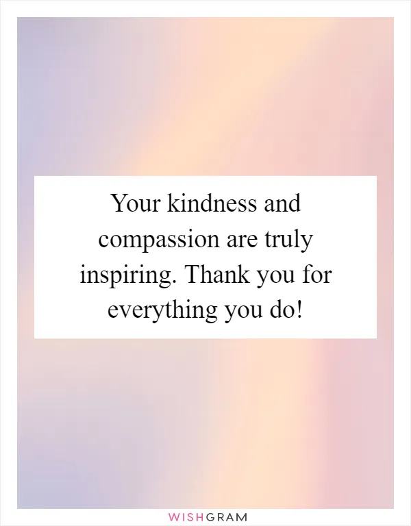 Your kindness and compassion are truly inspiring. Thank you for everything you do!