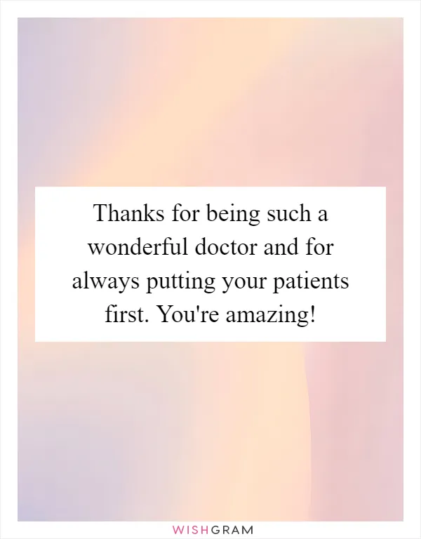 Thanks for being such a wonderful doctor and for always putting your patients first. You're amazing!