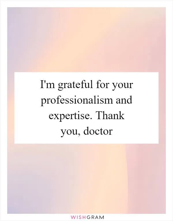 I'm grateful for your professionalism and expertise. Thank you, doctor