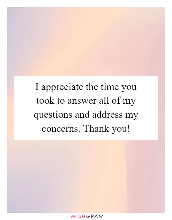 I appreciate the time you took to answer all of my questions and address my concerns. Thank you!