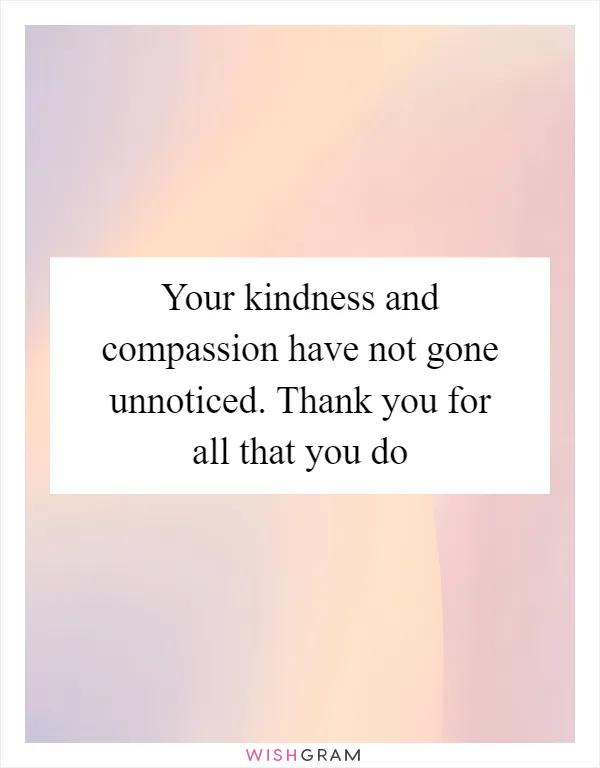 https://pics.wishgram.com/2/16293-your-kindness-and-compassion-have-not-gone-unnoticed-thank-you-for-all-that-you-do.webp