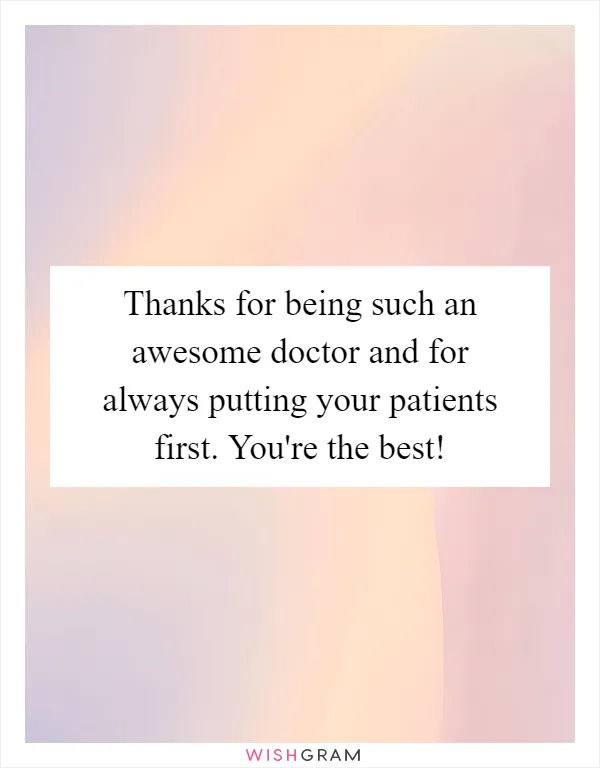 Thanks for being such an awesome doctor and for always putting your patients first. You're the best!
