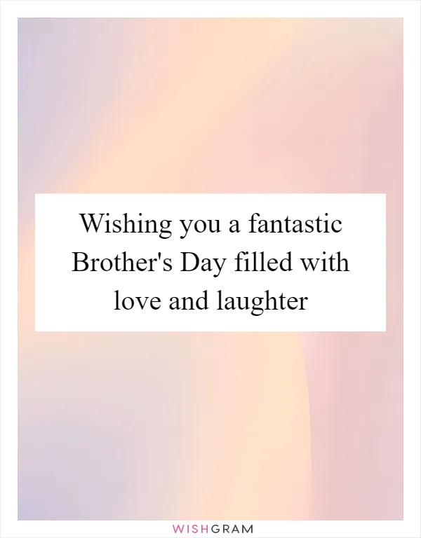 Wishing you a fantastic Brother's Day filled with love and laughter