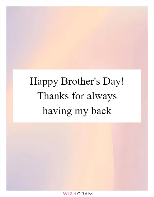 Happy Brother's Day! Thanks for always having my back
