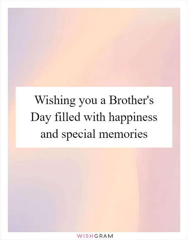 Wishing you a Brother's Day filled with happiness and special memories