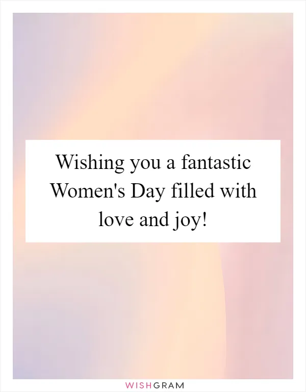 Wishing you a fantastic Women's Day filled with love and joy!