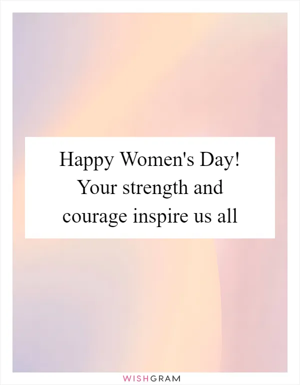 Happy Women's Day! Your strength and courage inspire us all