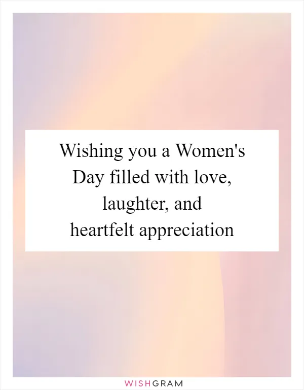 Wishing you a Women's Day filled with love, laughter, and heartfelt appreciation