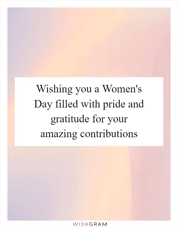Wishing you a Women's Day filled with pride and gratitude for your amazing contributions