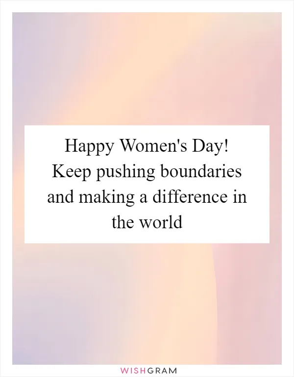 Happy Women's Day! Keep pushing boundaries and making a difference in the world