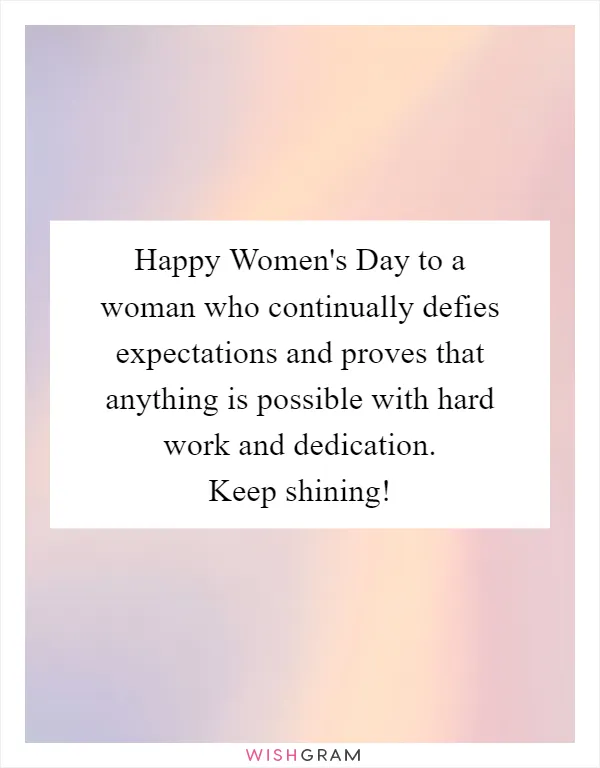 Happy Women's Day to a woman who continually defies expectations and proves that anything is possible with hard work and dedication. Keep shining!