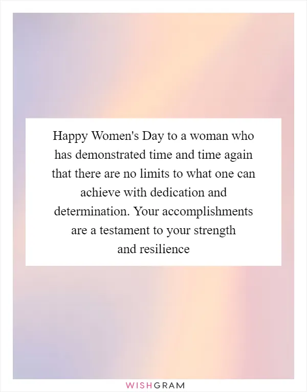 Happy Women's Day to a woman who has demonstrated time and time again that there are no limits to what one can achieve with dedication and determination. Your accomplishments are a testament to your strength and resilience