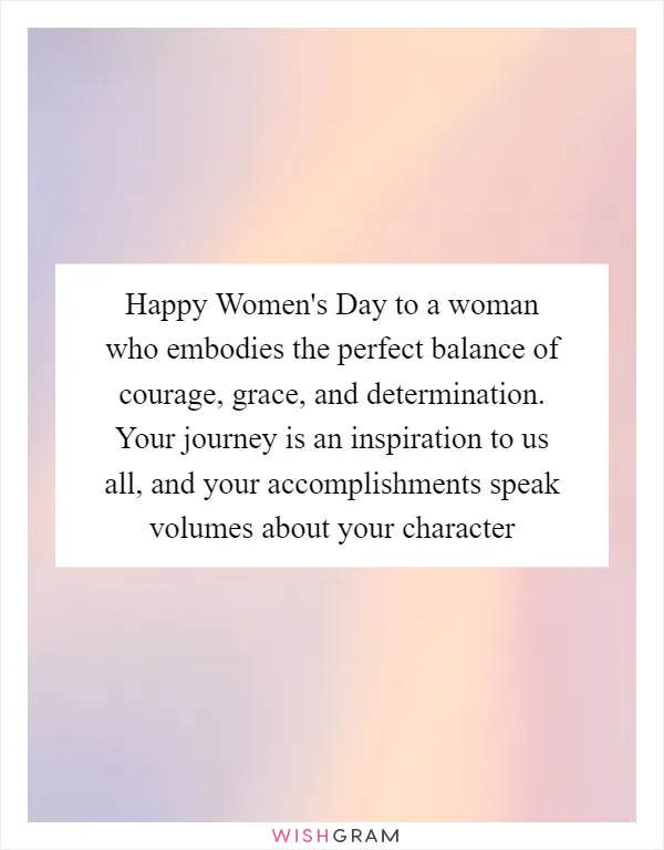 Happy Women's Day to a woman who embodies the perfect balance of courage, grace, and determination. Your journey is an inspiration to us all, and your accomplishments speak volumes about your character