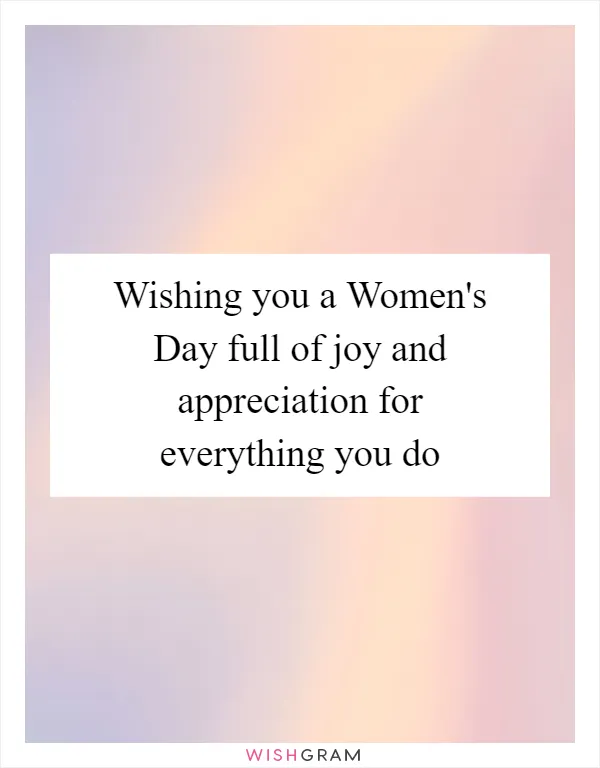 Wishing you a Women's Day full of joy and appreciation for everything you do